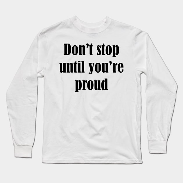 Don't stop until you're proud Long Sleeve T-Shirt by SamridhiVerma18